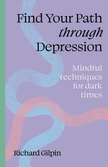 Find your path through depression : Mindful techniques for dark times (ISBN: 9780711298569)