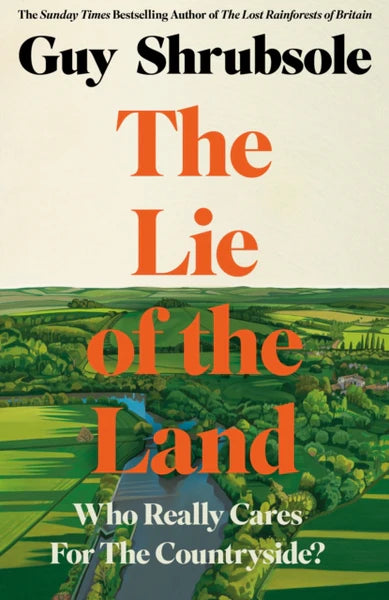 The Lie of the Land : Who Really Cares for the Countryside? [Signed Copy]