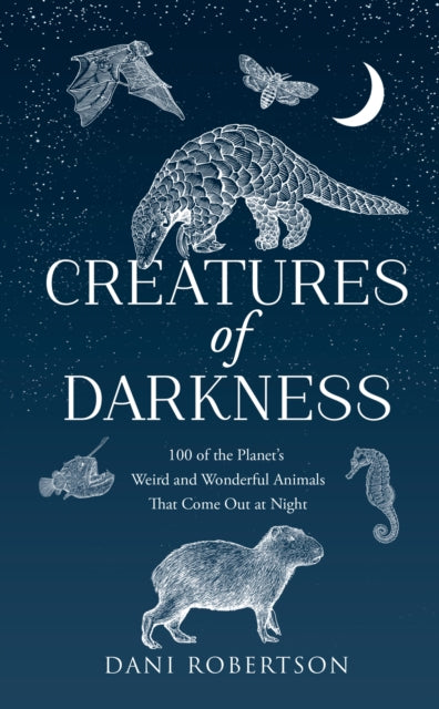 Creatures of Darkness : 100 of the Planet’s Weird and Wonderful Animals That Come out at Night (ISBN: 9780008728830)