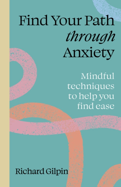 Find your path through anxiety : Mindful techniques to help you find ease (ISBN: 9780711298583)
