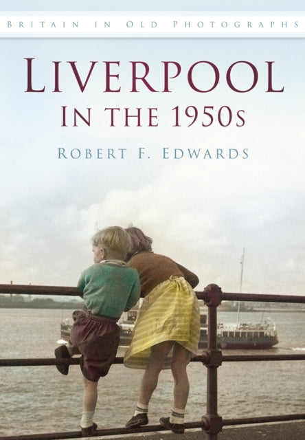 Liverpool in the 1950s : Britain in Old Photographs (ISBN: 9780752487885)