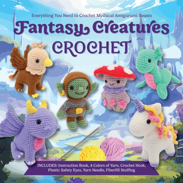 Fantasy Creatures Crochet : Everything You Need to Crochet Mythical Amigurumi Beasts – Includes: Instruction Book, 4 Colors of Yarn, Crochet Hook, Plastic Safety Eyes, Yarn Needle, Fiberfill Stuffing (ISBN: 9780785846345)