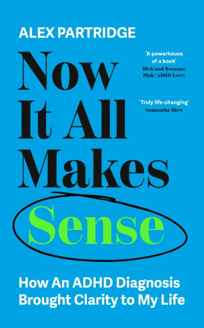 Now It All Makes Sense - How An ADHD Diagnosis Changed My Life : The Sunday Times Bestseller from the Founder of LadBible and UniLad (ISBN: 9781399817813)