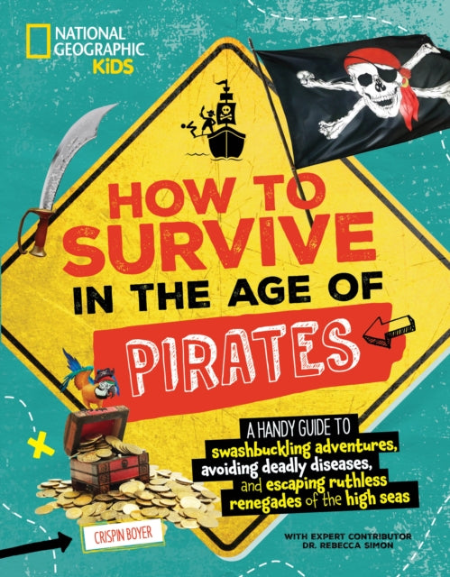 How to Survive in the Age of Pirates : A handy guide to swashbuckling adventures, avoiding deadly diseases, and escaping the ruthless renegades of the high seas (ISBN: 9781426375583)