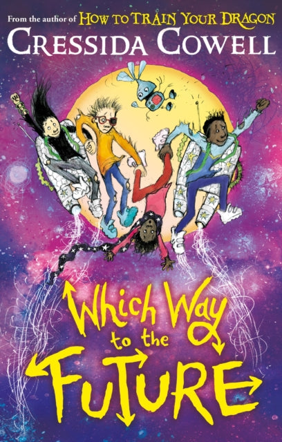 Which Way To The Future : The out-of-this-world new series from the author of HOW TO TRAIN YOUR DRAGON (ISBN: 9781444979435)