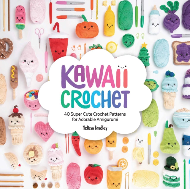 Kawaii Crochet : 40 Super Cute Crochet Patterns for Adorable Amigurumi (ISBN: 9781446307533)