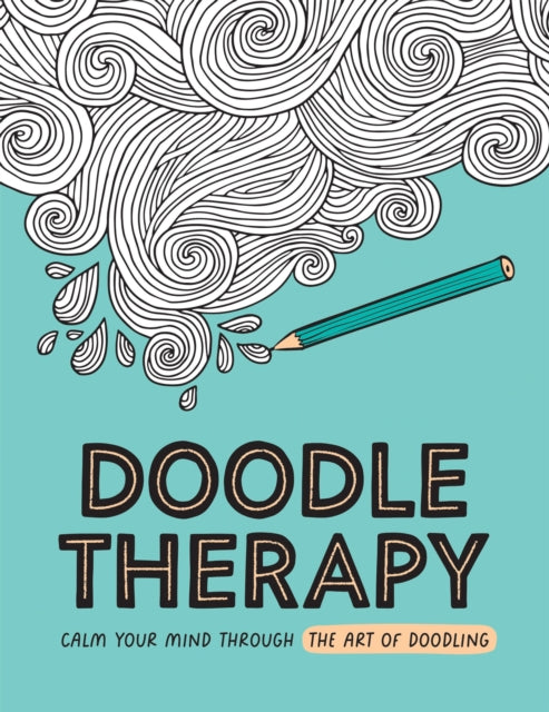 Doodle Therapy : Calm Your Mind Through the Art of Doodling (ISBN: 9781837995028)